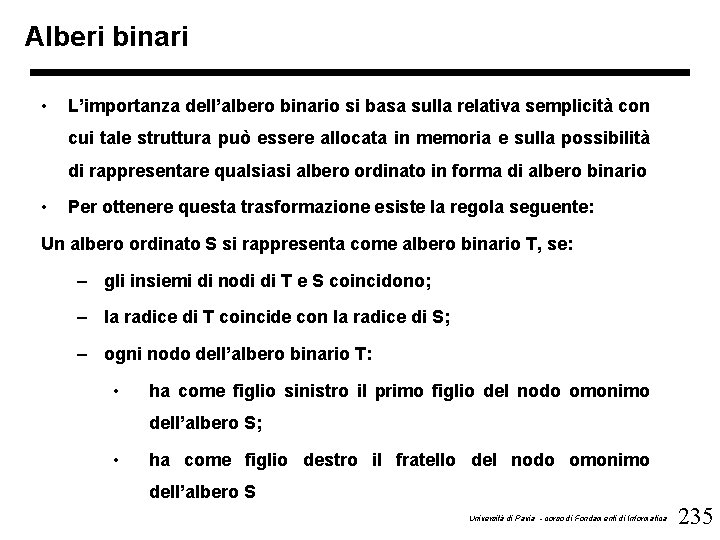 Alberi binari • L’importanza dell’albero binario si basa sulla relativa semplicità con cui tale