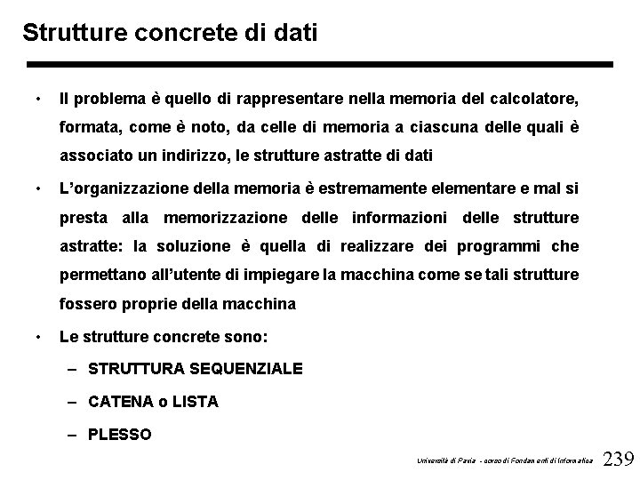 Strutture concrete di dati • Il problema è quello di rappresentare nella memoria del