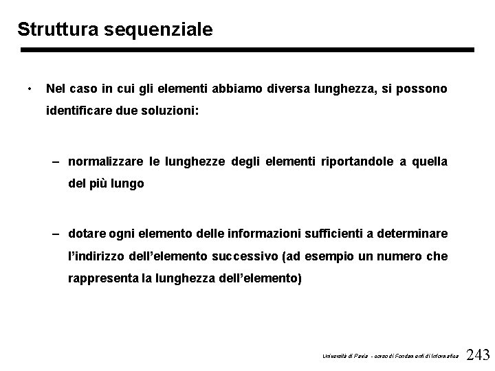 Struttura sequenziale • Nel caso in cui gli elementi abbiamo diversa lunghezza, si possono