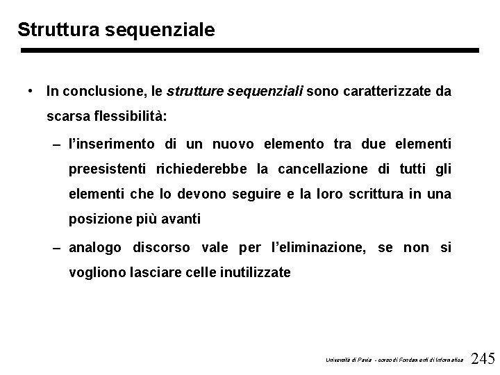 Struttura sequenziale • In conclusione, le strutture sequenziali sono caratterizzate da scarsa flessibilità: –