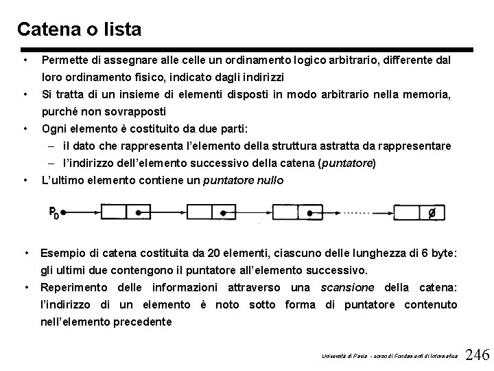 Catena o lista • Permette di assegnare alle celle un ordinamento logico arbitrario, differente