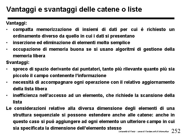 Vantaggi e svantaggi delle catene o liste Vantaggi: • compatta memorizzazione di insiemi di