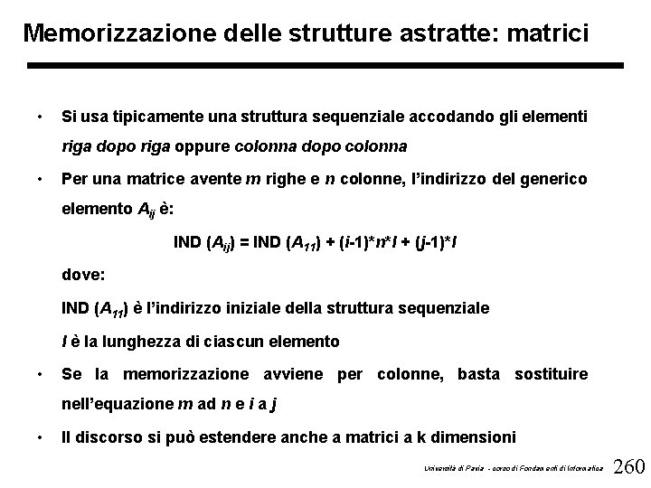 Memorizzazione delle strutture astratte: matrici • Si usa tipicamente una struttura sequenziale accodando gli