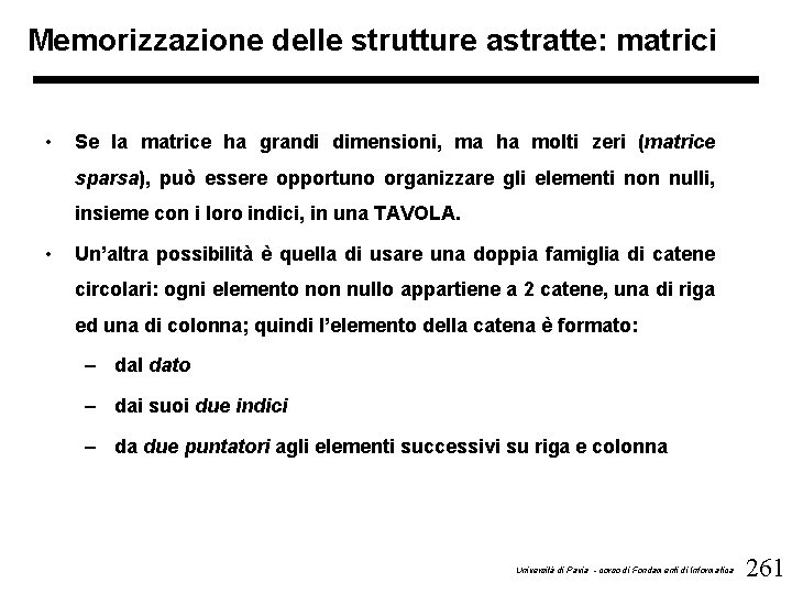 Memorizzazione delle strutture astratte: matrici • Se la matrice ha grandi dimensioni, ma ha