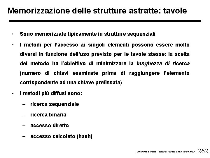 Memorizzazione delle strutture astratte: tavole • Sono memorizzate tipicamente in strutture sequenziali • I