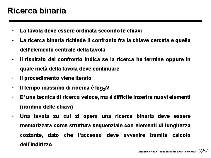 Ricerca binaria • La tavola deve essere ordinata secondo le chiavi • La ricerca