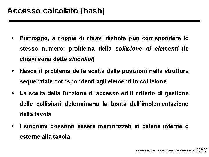 Accesso calcolato (hash) • Purtroppo, a coppie di chiavi distinte può corrispondere lo stesso