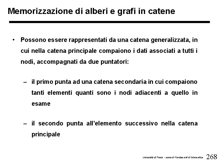 Memorizzazione di alberi e grafi in catene • Possono essere rappresentati da una catena