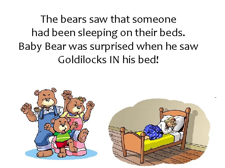 The bears saw that someone had been sleeping on their beds. Baby Bear was