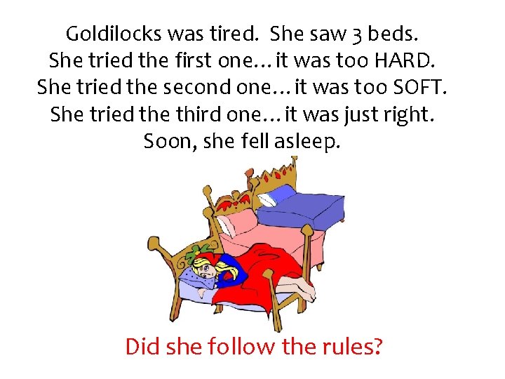 Goldilocks was tired. She saw 3 beds. She tried the first one…it was too