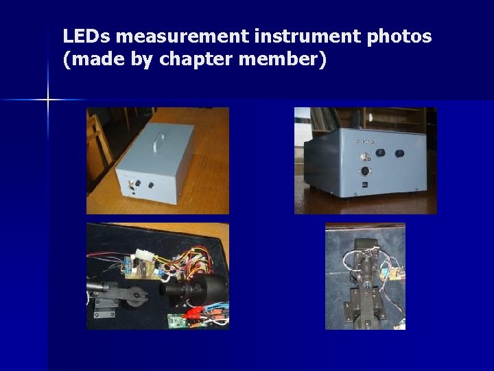 LEDs measurement instrument photos (made by chapter member)  LEDs measurement instrument photos (made by chapter member)