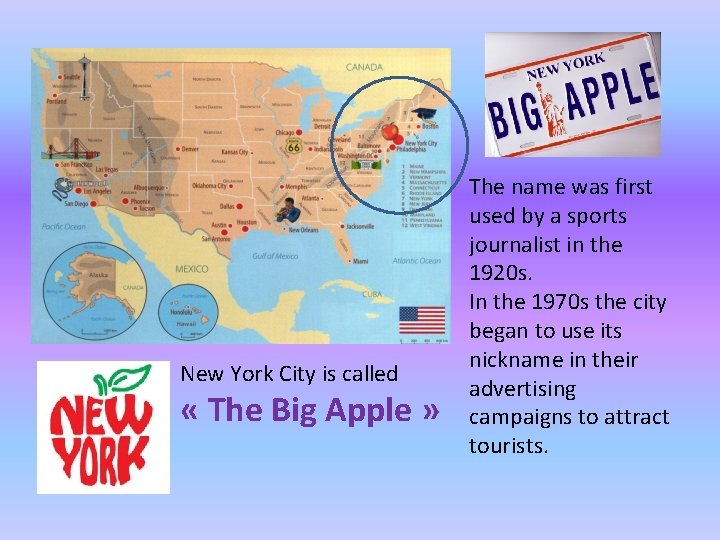 New York City is called « The Big Apple » The name was first