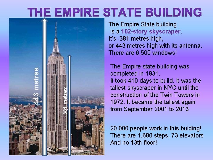 381 metres 443 metres The Empire State building is a 102 -story skyscraper. It’s