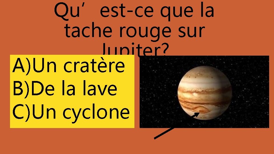 Qu’est-ce que la tache rouge sur Jupiter? A)Un cratère B)De la lave C)Un cyclone