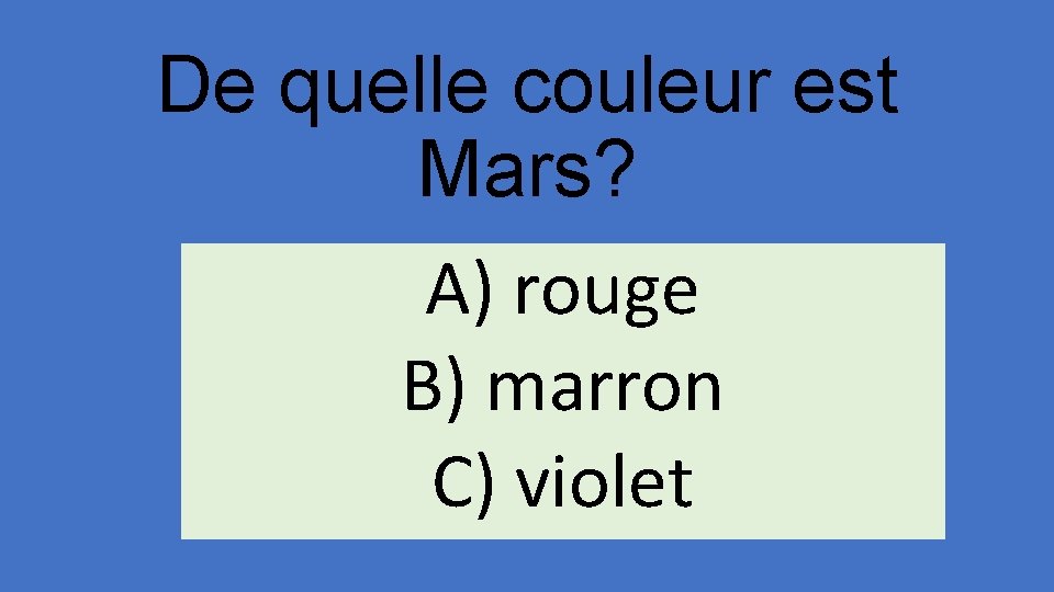 De quelle couleur est Mars? A) rouge B) marron C) violet 