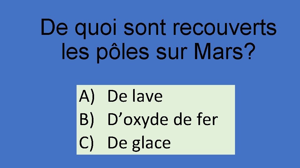 De quoi sont recouverts les pôles sur Mars? A) De lave B) D’oxyde de