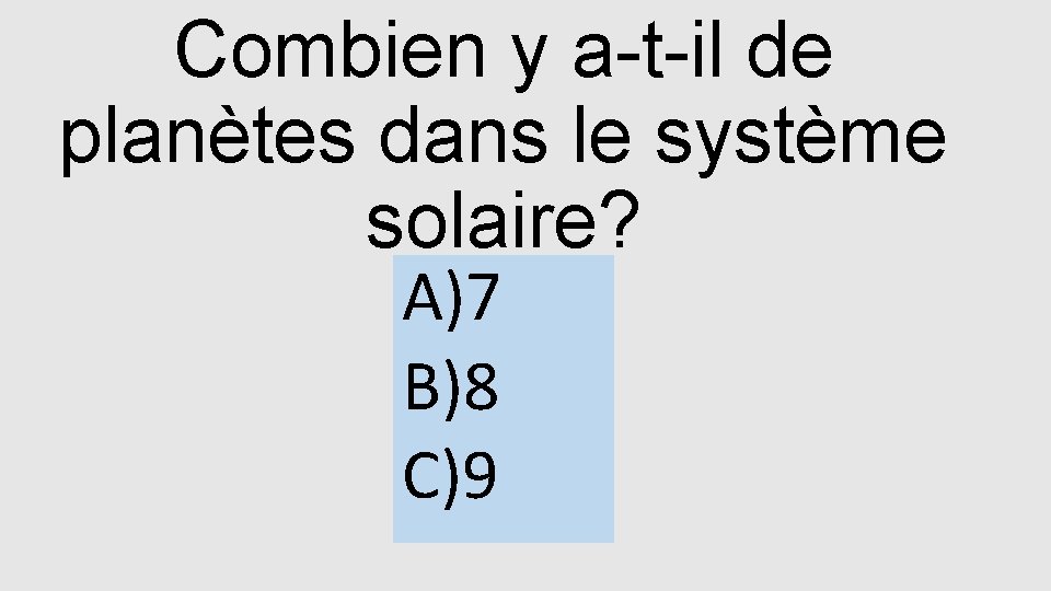 Combien y a-t-il de planètes dans le système solaire? A)7 B)8 C)9 