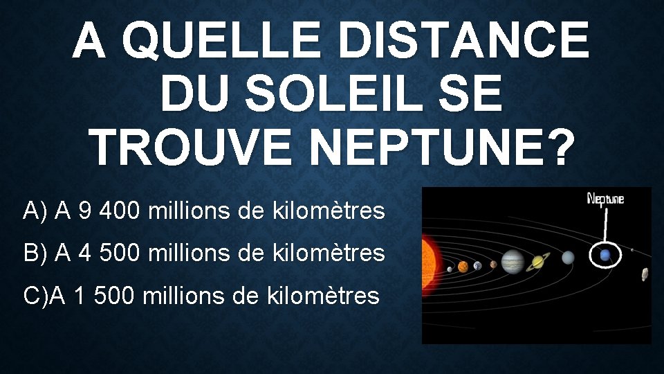 A QUELLE DISTANCE DU SOLEIL SE TROUVE NEPTUNE? A) A 9 400 millions de