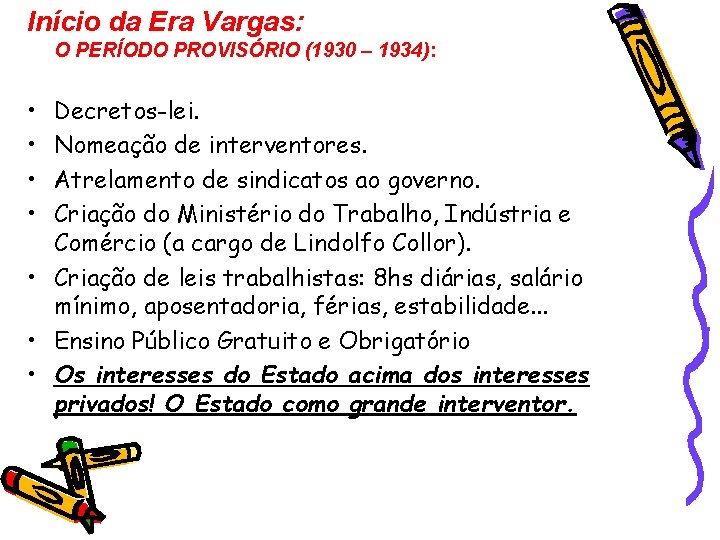 Início da Era Vargas: O PERÍODO PROVISÓRIO (1930 – 1934): • • Decretos-lei. Nomeação