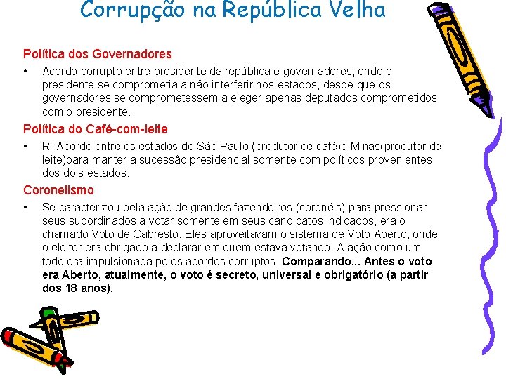 Corrupção na República Velha Política dos Governadores • Acordo corrupto entre presidente da república