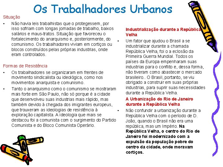 Os Trabalhadores Urbanos Situação • Não havia leis trabalhistas que o protegessem, por isso