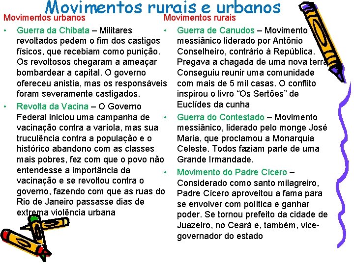 Movimentos rurais e urbanos Movimentos rurais • • Guerra da Chibata – Militares •