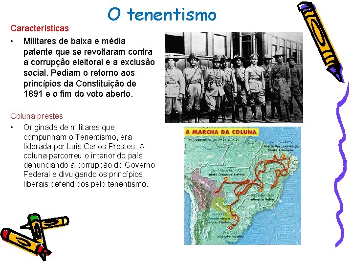 O tenentismo Características • Militares de baixa e média patente que se revoltaram contra