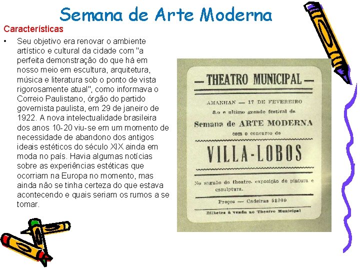 Semana de Arte Moderna Características • Seu objetivo era renovar o ambiente artístico e