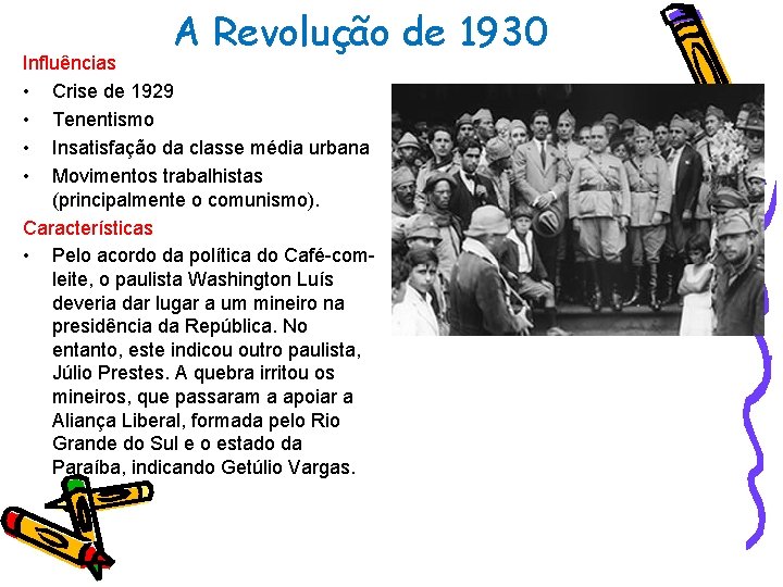 A Revolução de 1930 Influências • Crise de 1929 • Tenentismo • Insatisfação da