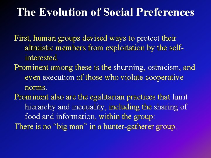 The Evolution of Social Preferences First, human groups devised ways to protect their altruistic