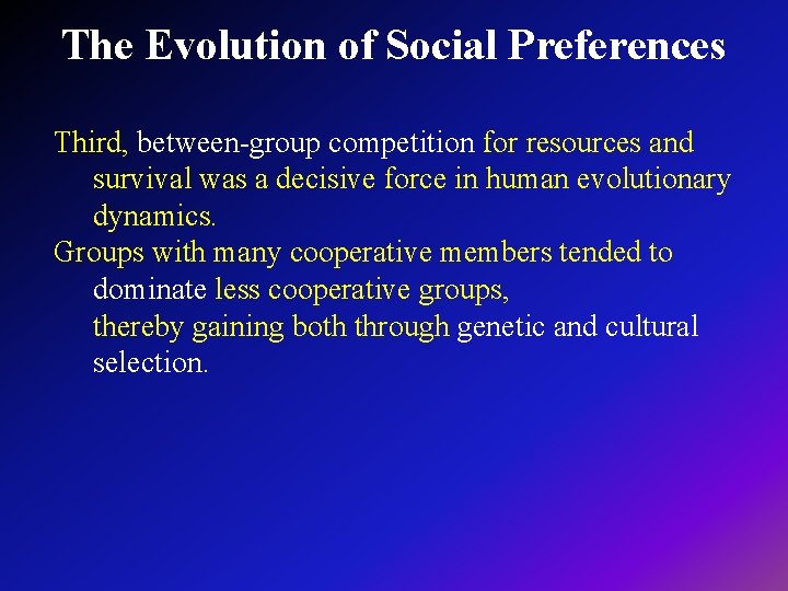 The Evolution of Social Preferences Third, between-group competition for resources and survival was a