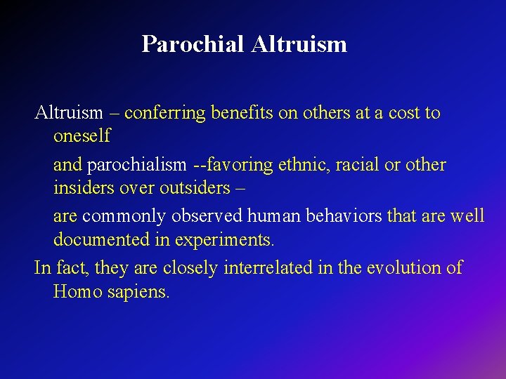 Parochial Altruism – conferring benefits on others at a cost to oneself and parochialism