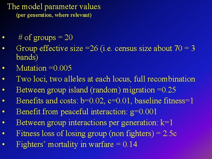 The model parameter values (per generation, where relevant) • • • # of groups