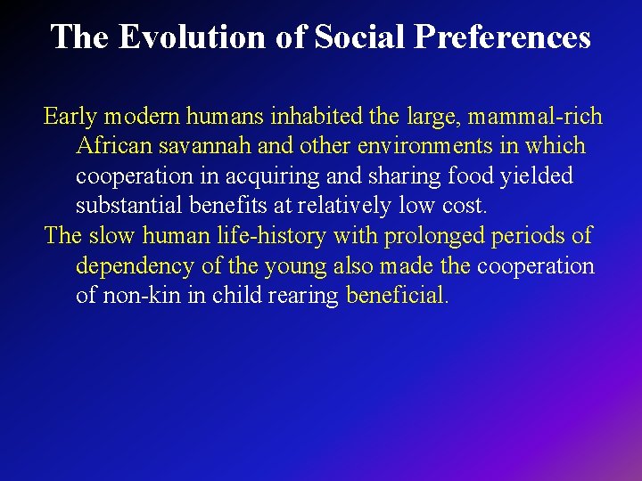 The Evolution of Social Preferences Early modern humans inhabited the large, mammal-rich African savannah