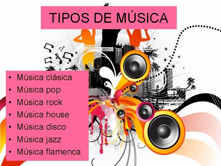 TIPOS DE MÚSICA • • Música clásica Música pop Música rock Música house Música