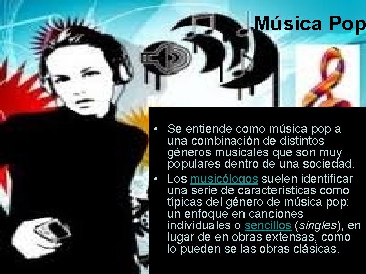 Música Pop • Se entiende como música pop a una combinación de distintos géneros