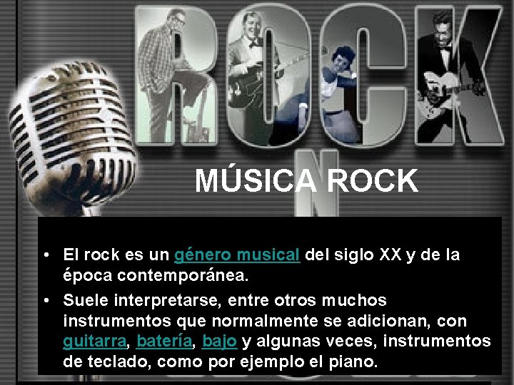 MÚSICA ROCK • El rock es un género musical del siglo XX y de