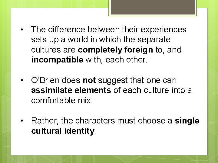 • The difference between their experiences sets up a world in which the