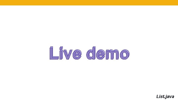 Live demo List. java 