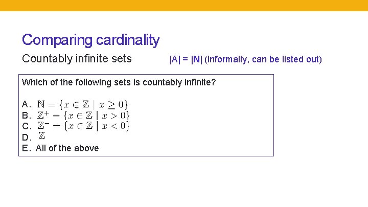 Comparing cardinality Countably infinite sets |A| = |N| (informally, can be listed out) Which