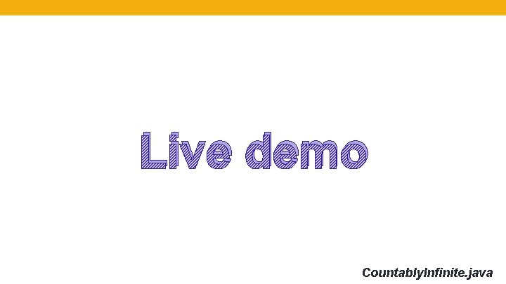 Live demo Countably. Infinite. java 