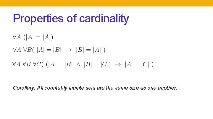 Properties of cardinality Corollary: All countably infinite sets are the same size as one