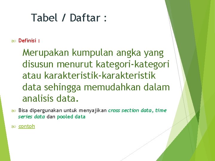 Tabel / Daftar : Definisi : Merupakan kumpulan angka yang disusun menurut kategori-kategori atau