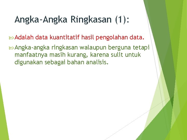 Angka-Angka Ringkasan (1): Adalah data kuantitatif hasil pengolahan data. Angka-angka ringkasan walaupun berguna tetapi