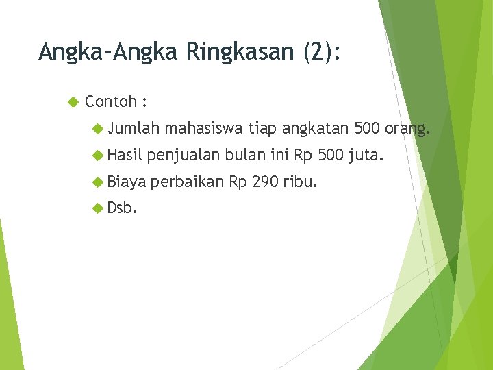 Angka-Angka Ringkasan (2): Contoh : Jumlah mahasiswa tiap angkatan 500 orang. Hasil penjualan bulan