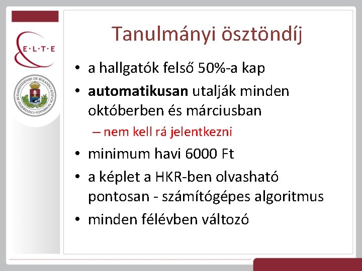 Tanulmányi ösztöndíj • a hallgatók felső 50%-a kap • automatikusan utalják minden októberben és