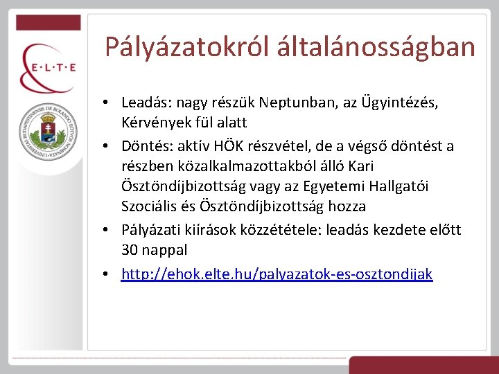 Pályázatokról általánosságban • Leadás: nagy részük Neptunban, az Ügyintézés, Kérvények fül alatt • Döntés: