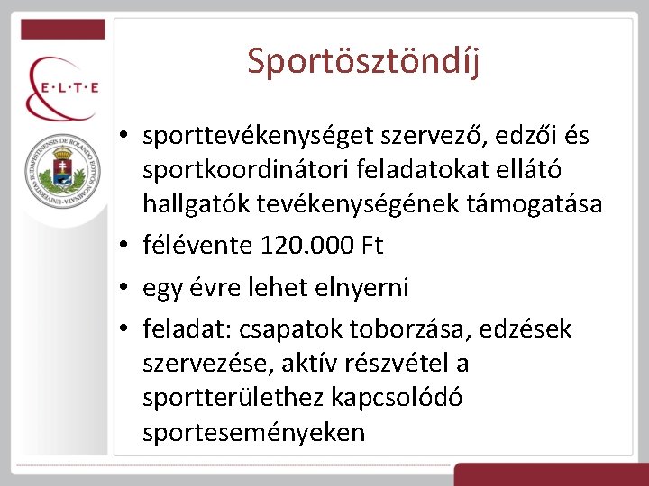 Sportösztöndíj • sporttevékenységet szervező, edzői és sportkoordinátori feladatokat ellátó hallgatók tevékenységének támogatása • félévente
