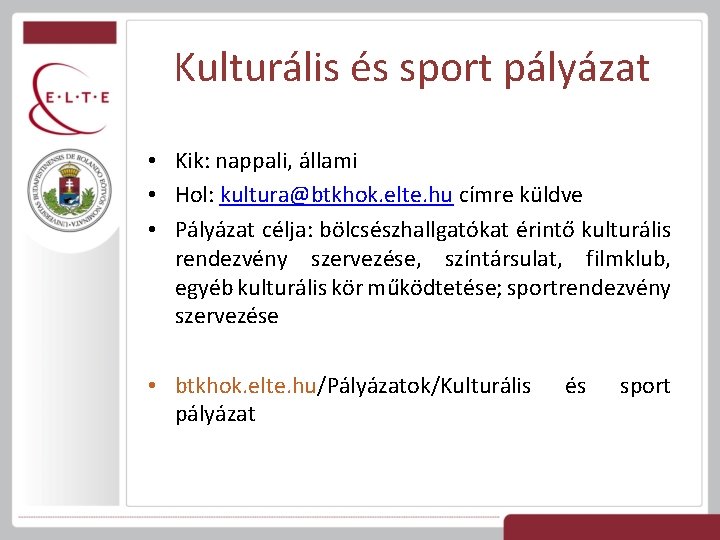 Kulturális és sport pályázat • Kik: nappali, állami • Hol: kultura@btkhok. elte. hu címre