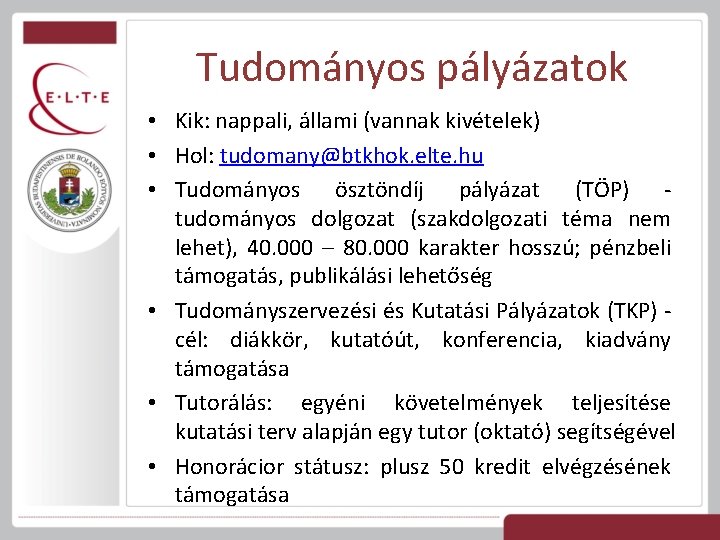 Tudományos pályázatok • Kik: nappali, állami (vannak kivételek) • Hol: tudomany@btkhok. elte. hu •